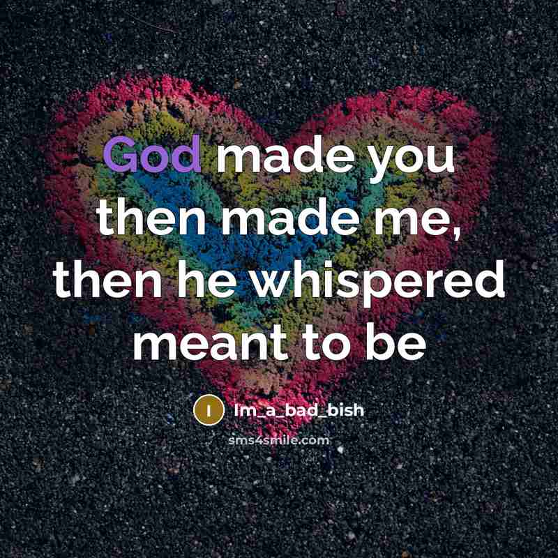 “God made you then made me, then he whispered meant…” quote by Im_a_bad_bish