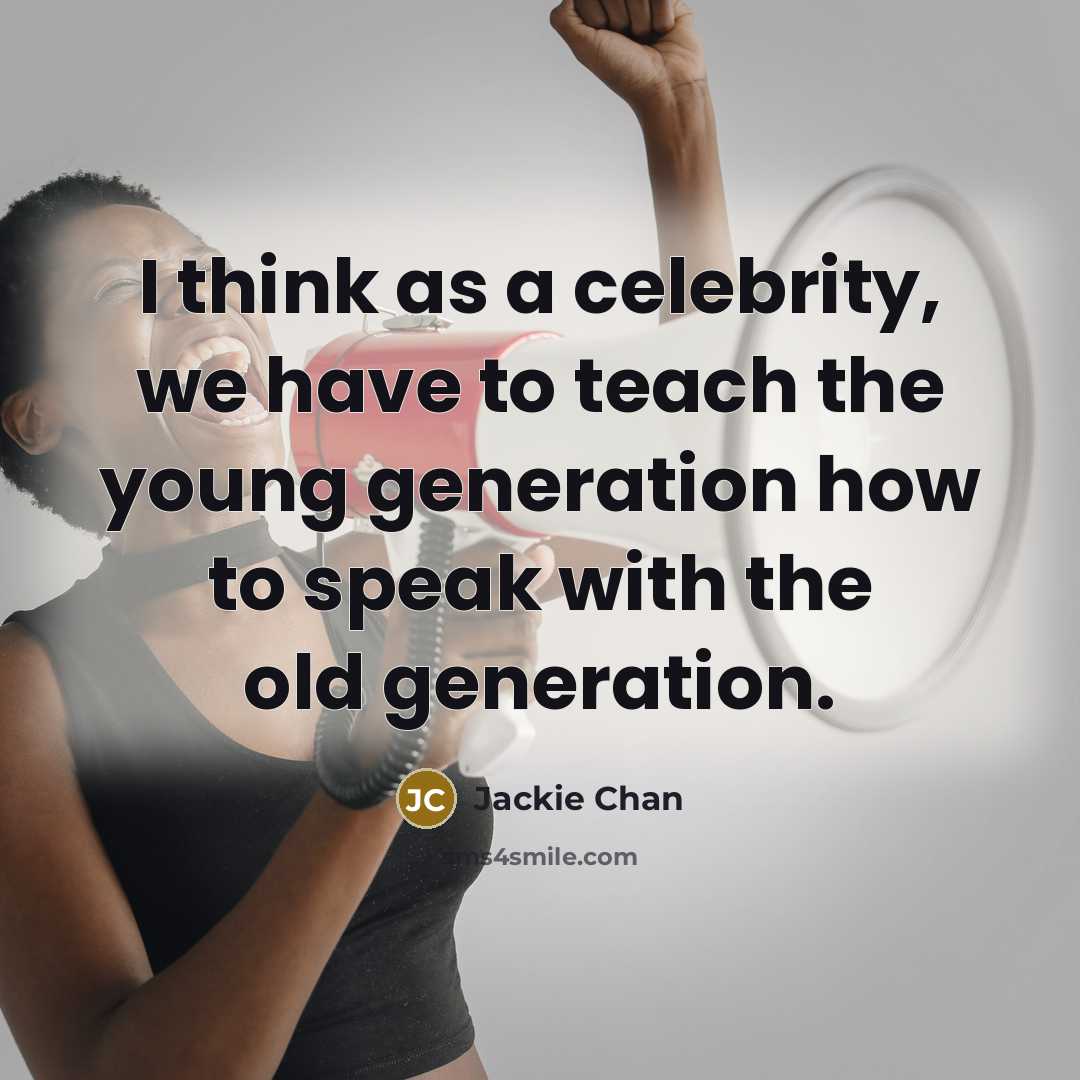 “I think as a celebrity, we have to teach the…” quote by Jackie Chan