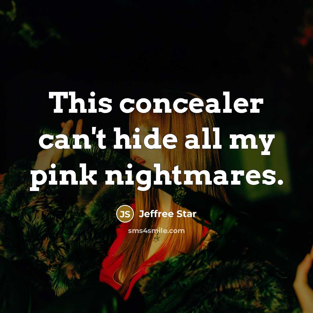 “This concealer can't hide all my pink nightmares.…” quote by Jeffree Star