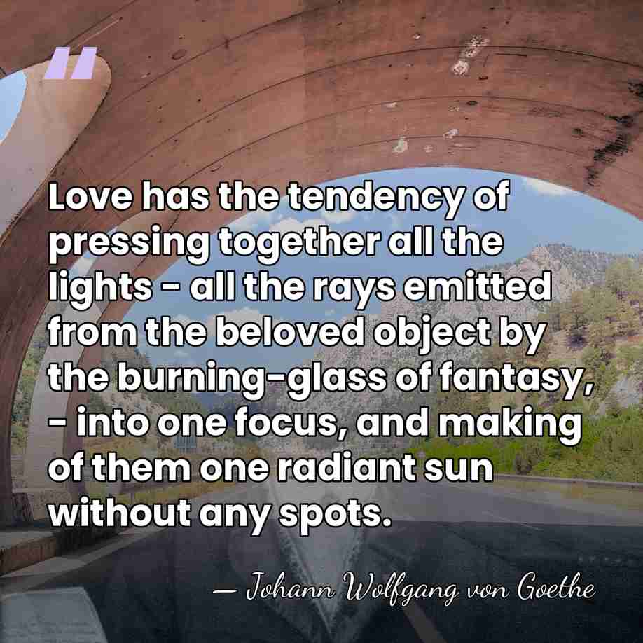 Love has the tendency of pressing together all the lights - all&hellip; - Johann Wolfgang von Goethe
