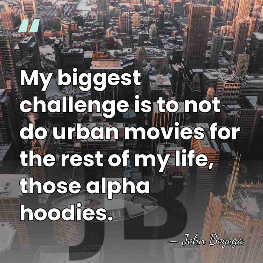My biggest challenge is to not do urban movies for the rest&hellip; - John Boyega