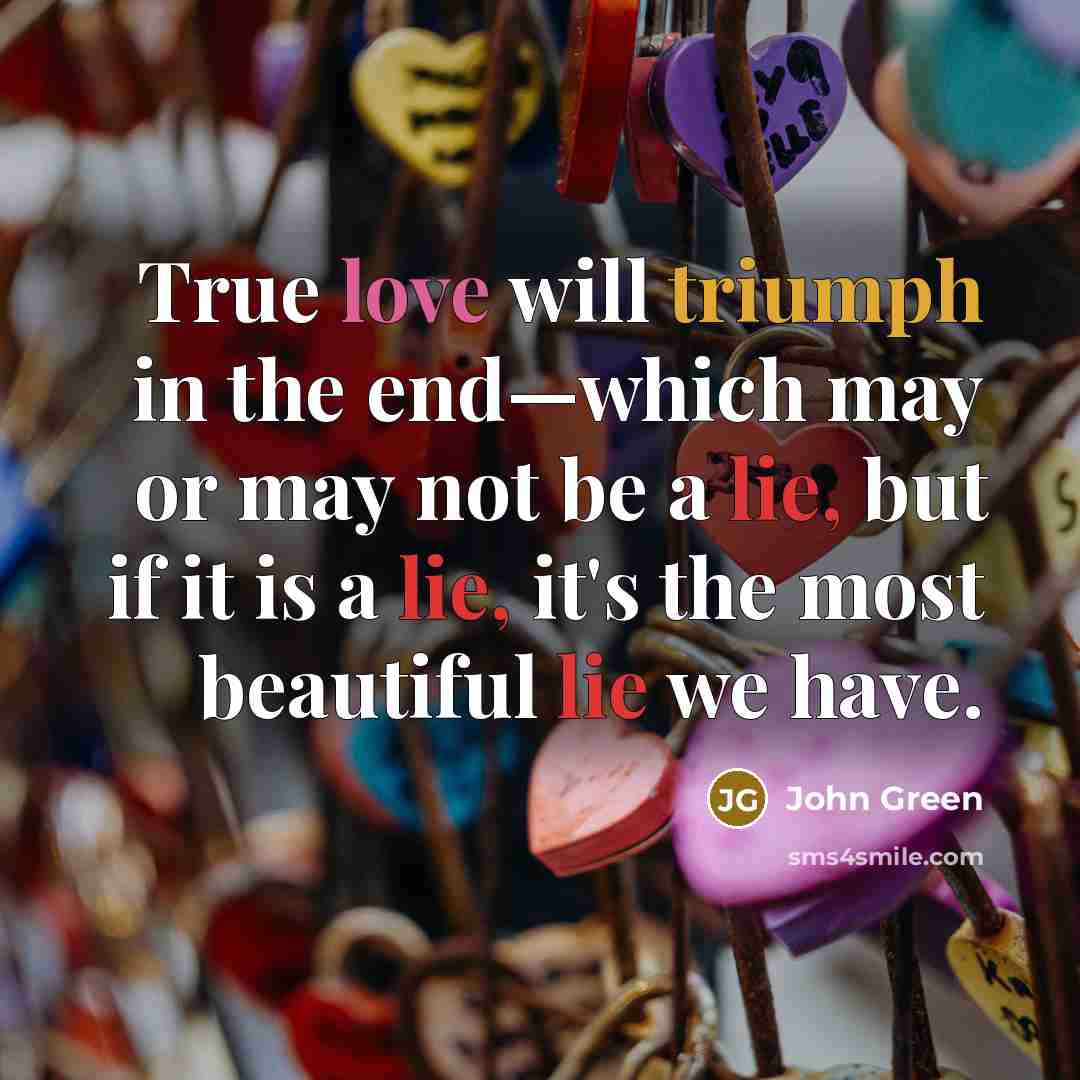 “True love will triumph in the end—which may or may…” quote by John Green