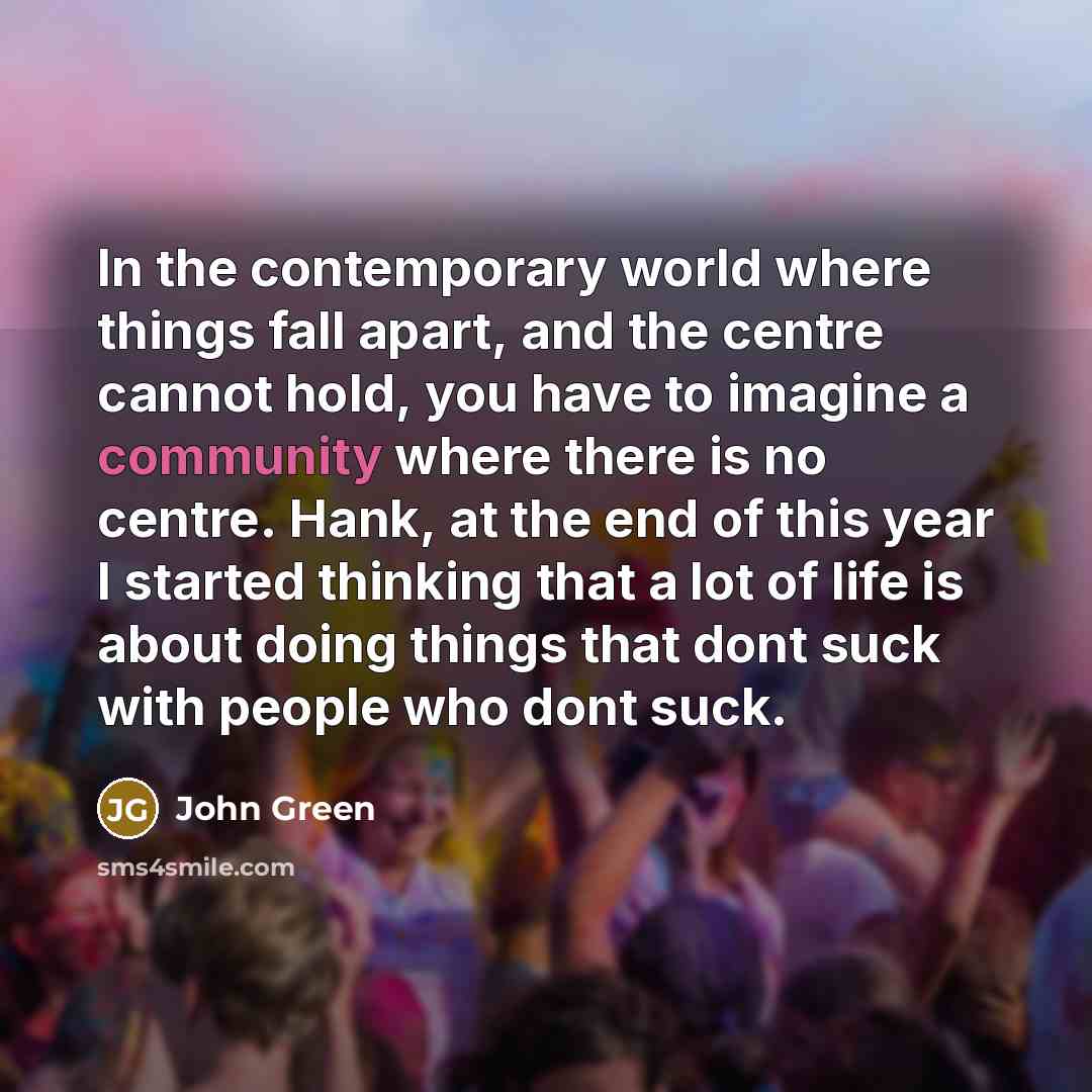 “In the contemporary world where things fall apart, and the…” quote by John Green