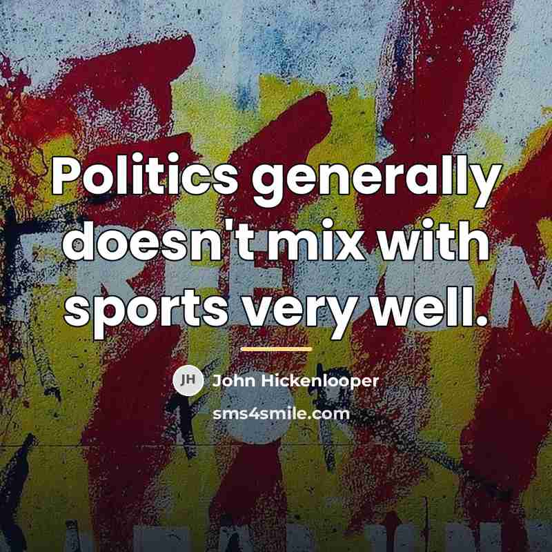 “Politics generally doesn't mix with sports very well.…” quote by John Hickenlooper
