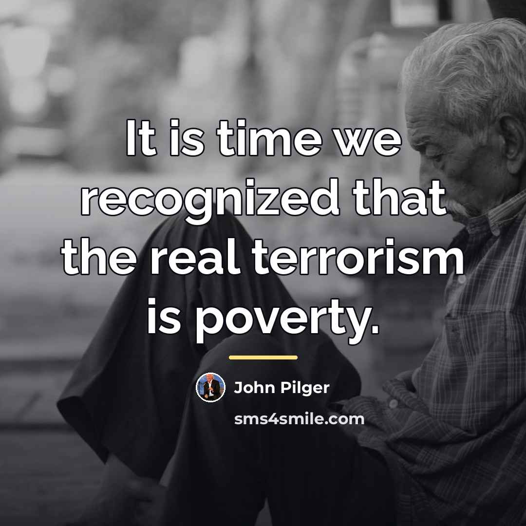 “It is time we recognized that the real terrorism is…” quote by John Pilger