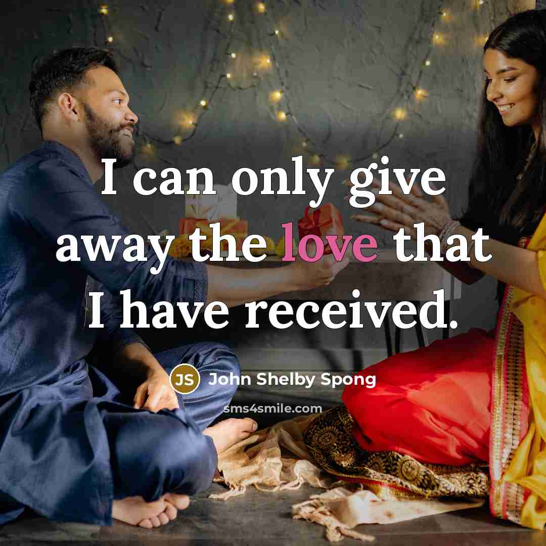 “I can only give away the love that I have…” quote by John Shelby Spong