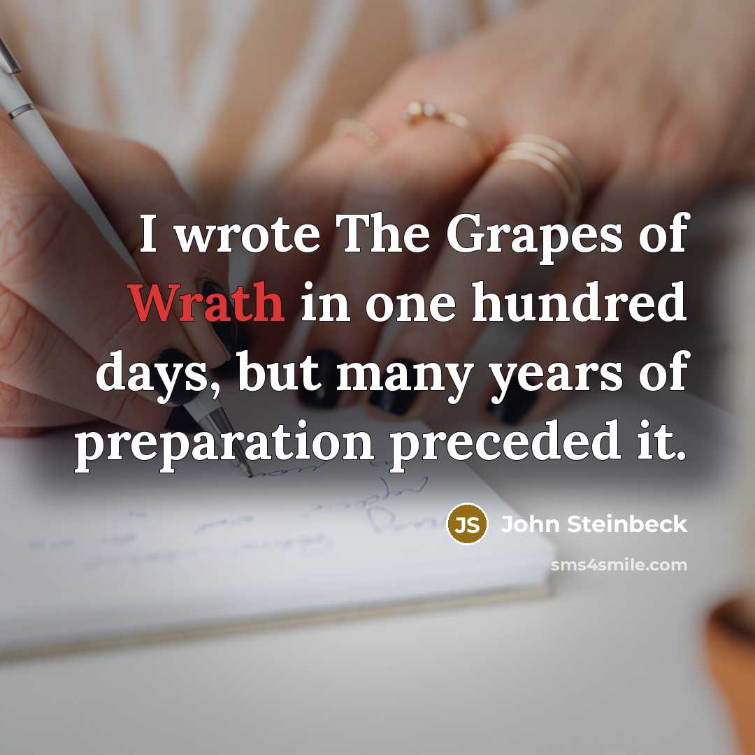 “I wrote The Grapes of Wrath in one hundred days,…” quote by John Steinbeck