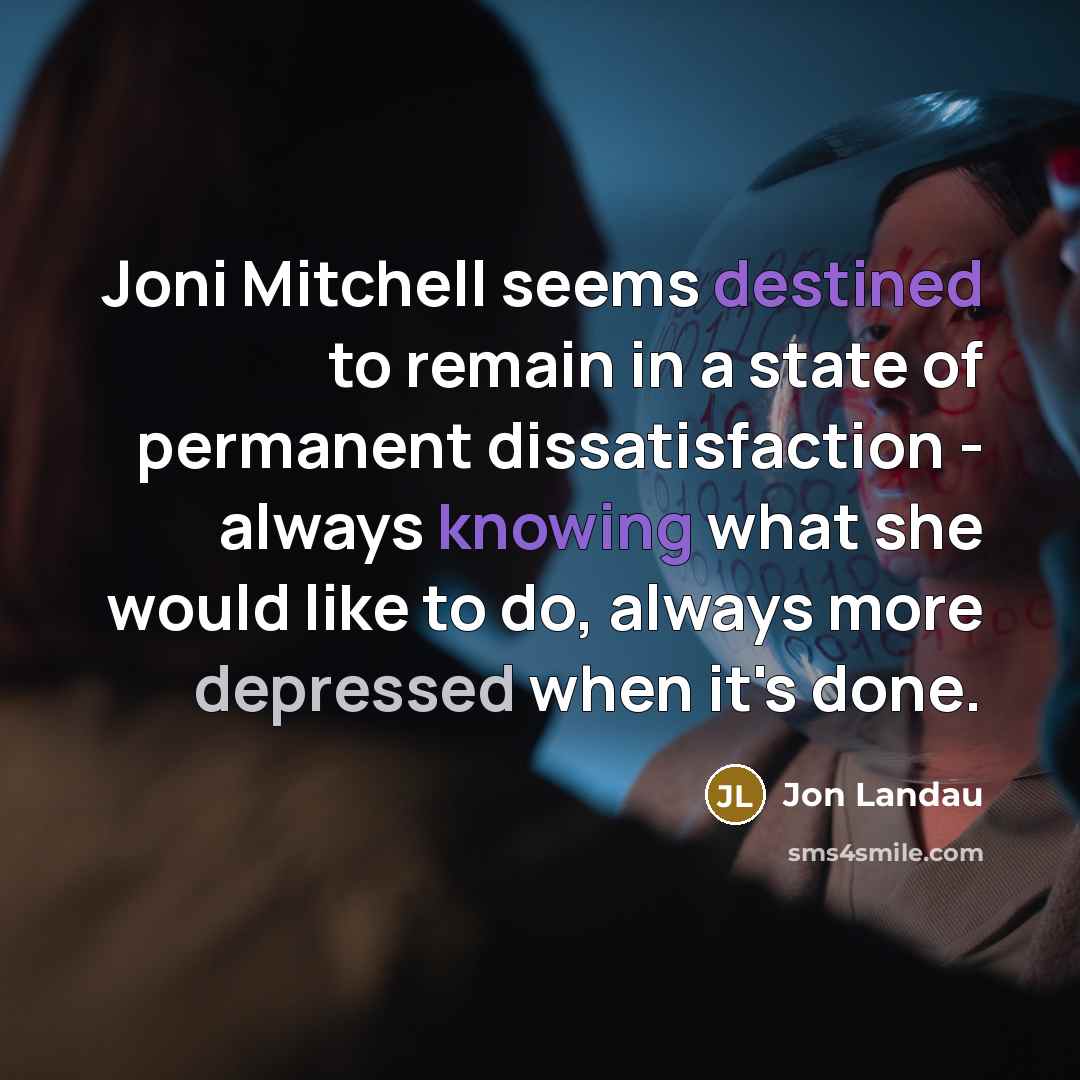 “Joni Mitchell seems destined to remain in a state of…” quote by Jon Landau