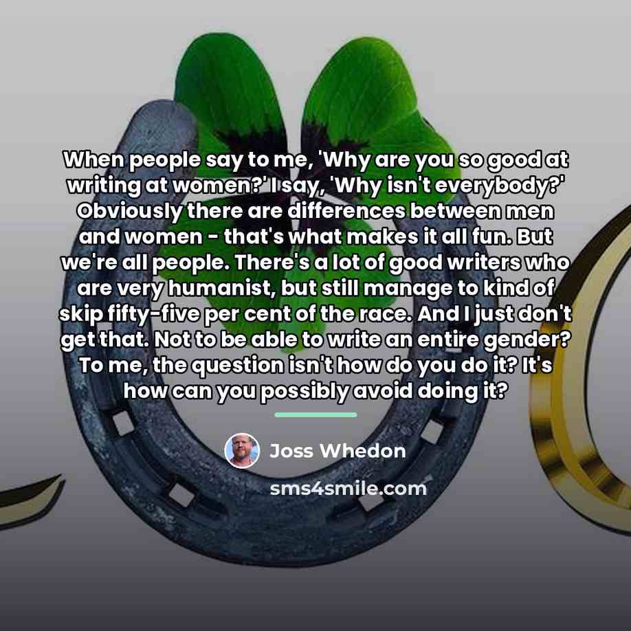 “When people say to me, 'Why are you so good…” quote by Joss Whedon