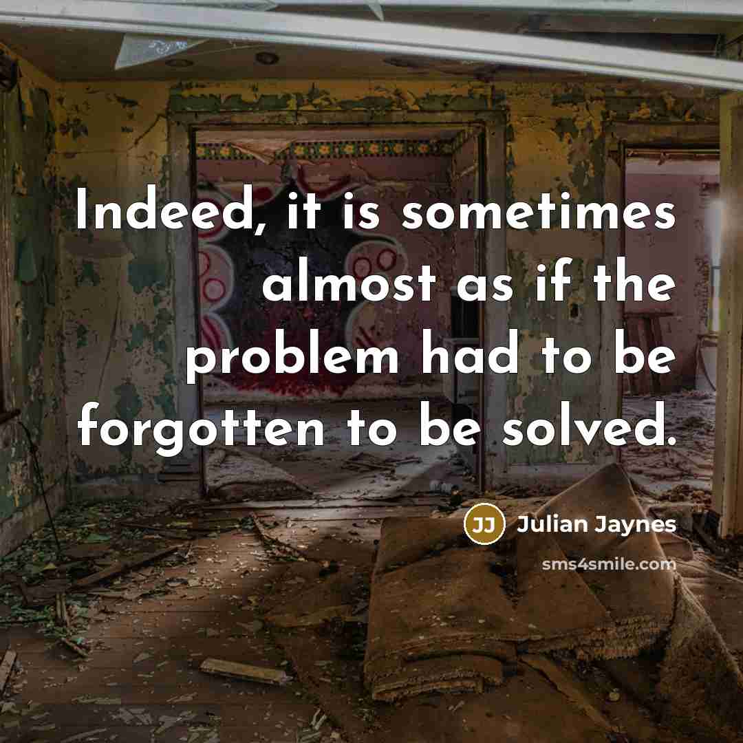 “Indeed, it is sometimes almost as if the problem had…” quote by Julian Jaynes