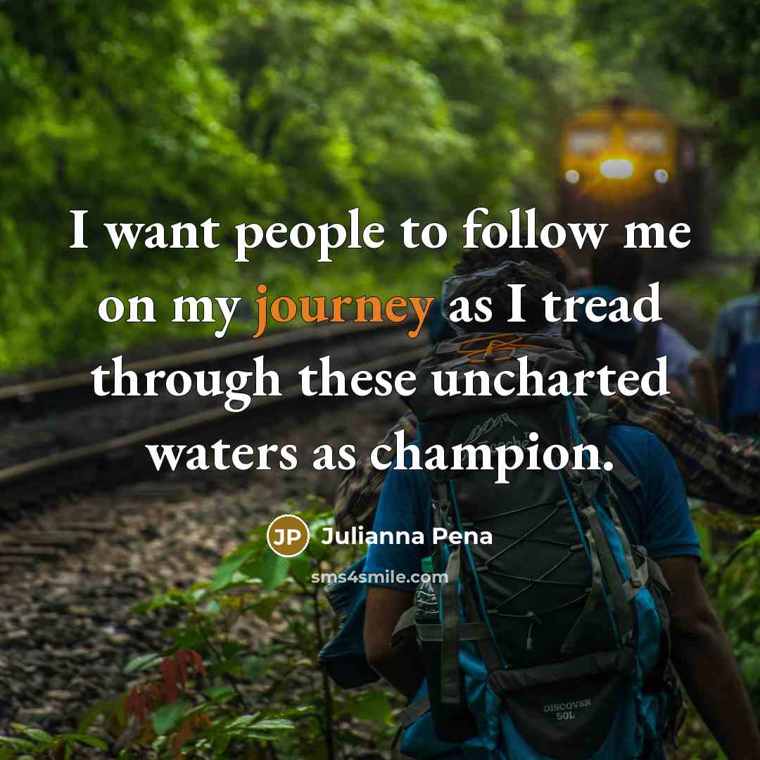 “I want people to follow me on my journey as…” quote by Julianna Pena