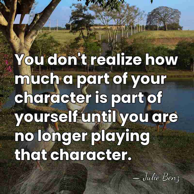 You don't realize how much a part of your character is part&hellip; - Julie Benz