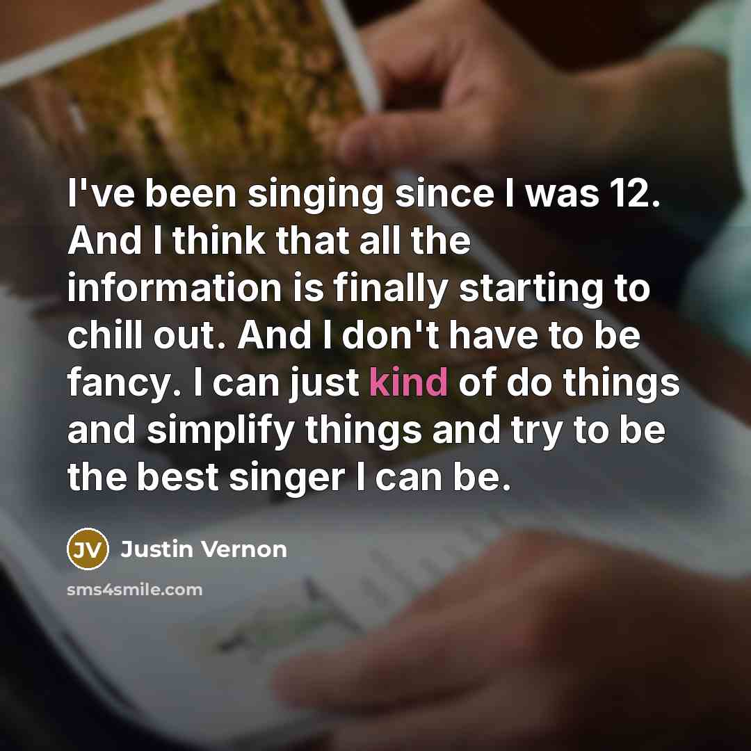 “I've been singing since I was 12. And I think…” quote by Justin Vernon