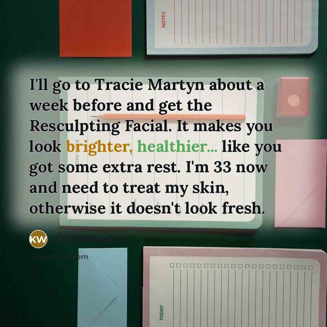 “I'll go to Tracie Martyn about a week before and get the Resculpting Facial. It makes you look brighter, healthier... like you got some extra rest. I'm 33 now and need to treat my skin, otherwise it doesn't look fresh.” quote by Kate Winslet