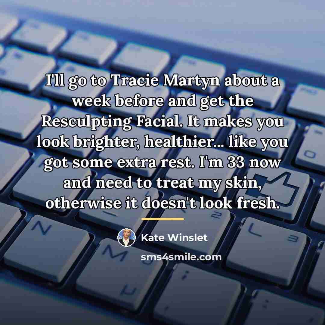“I'll go to Tracie Martyn about a week before and…” quote by Kate Winslet