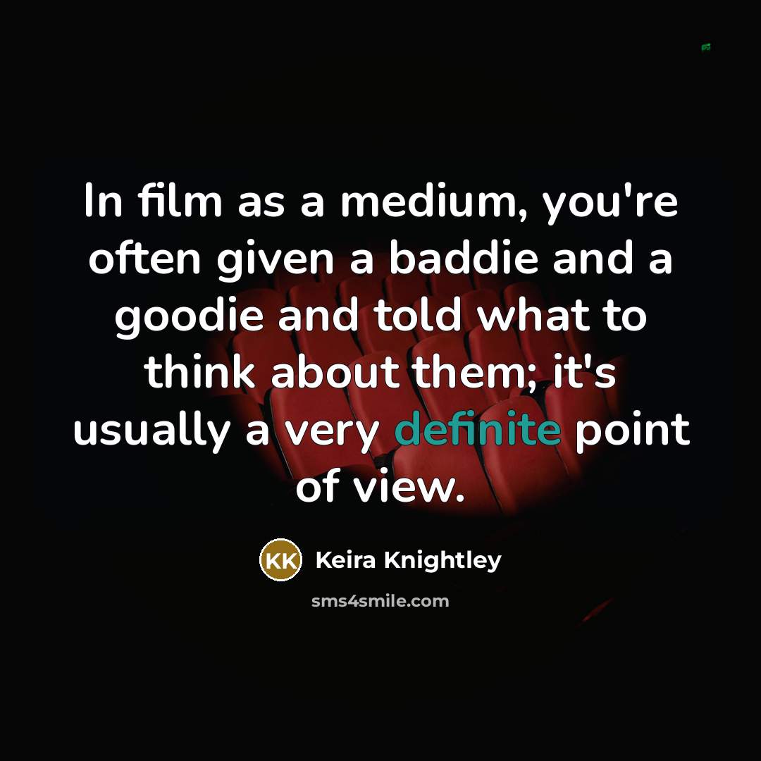 “In film as a medium, you're often given a baddie…” quote by Keira Knightley
