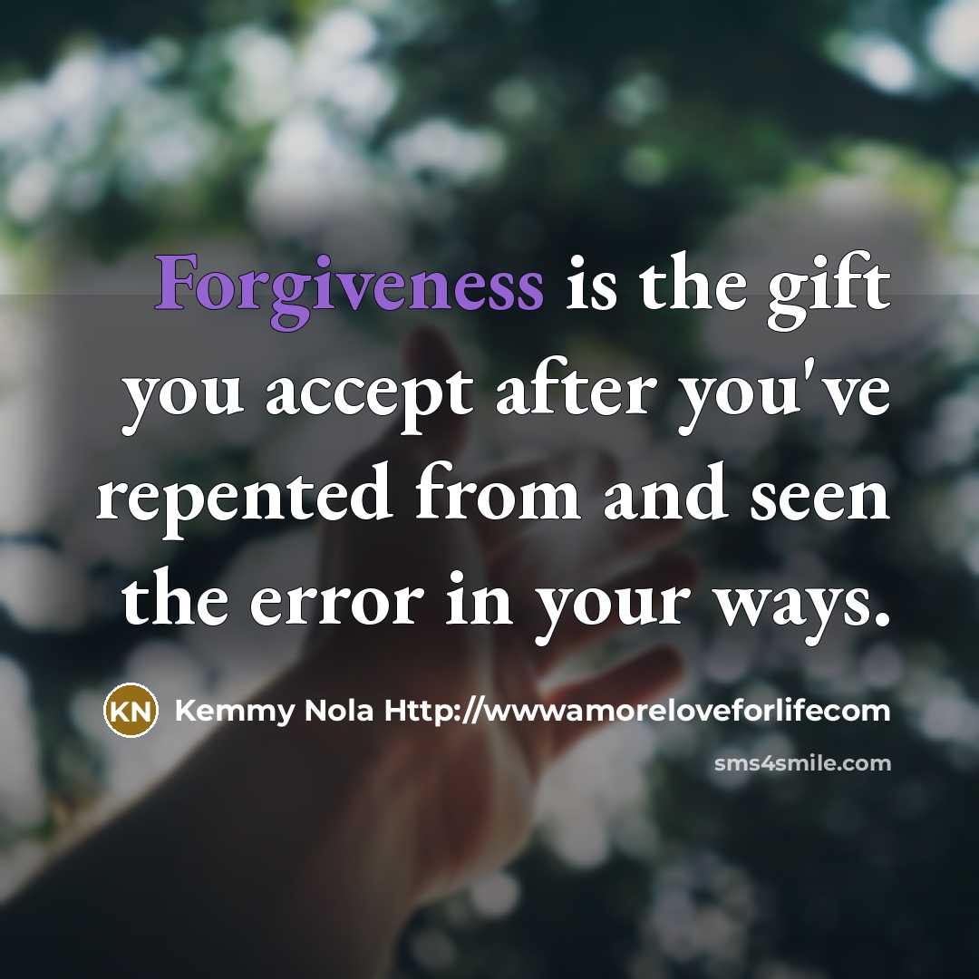 “Forgiveness is the gift you accept after you've repented from…” quote by Kemmy Nola Http://wwwamoreloveforlifecom