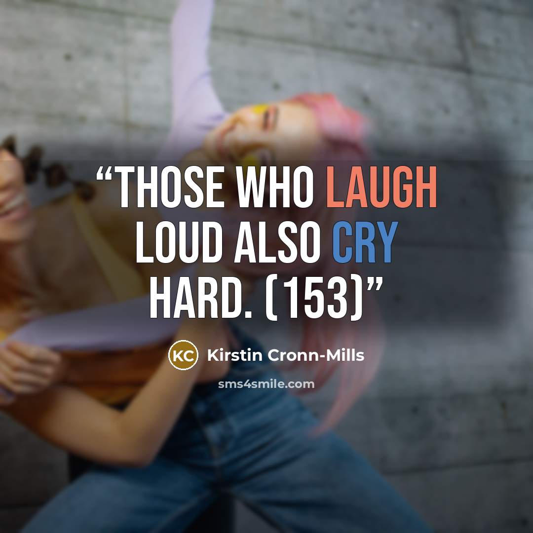 “Those who laugh loud also cry hard. (153)” quote by Kirstin Cronn-Mills