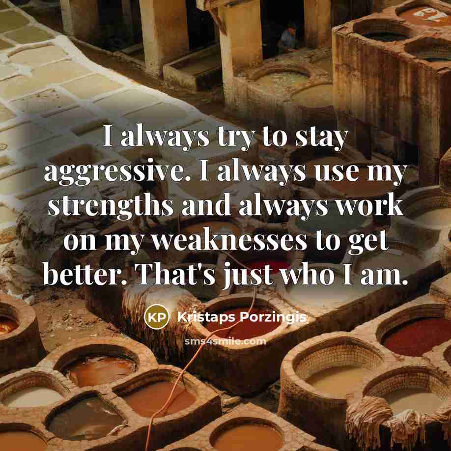 “I always try to stay aggressive. I always use my…” quote by Kristaps Porzingis