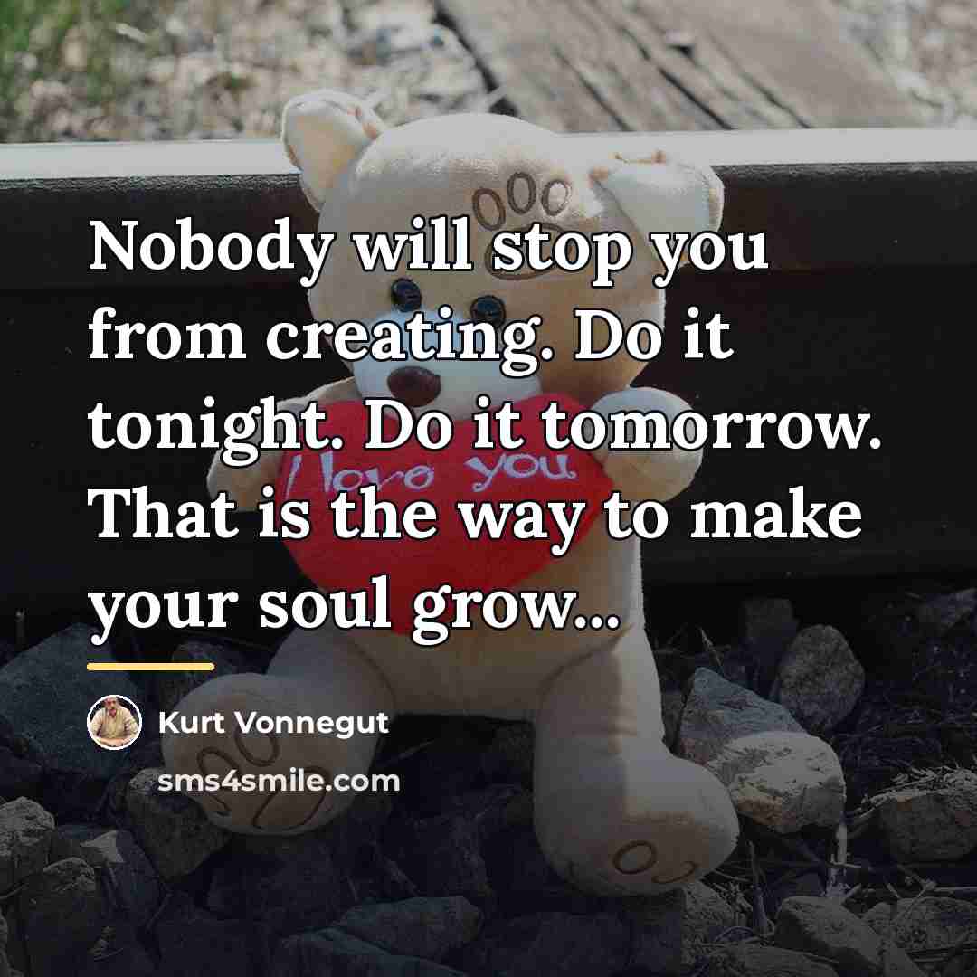 “Nobody will stop you from creating. Do it tonight. Do…” quote by Kurt Vonnegut