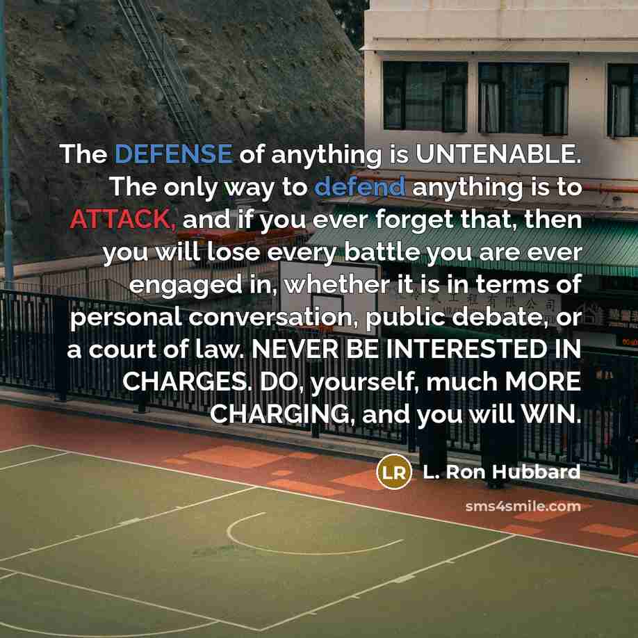 “The DEFENSE of anything is UNTENABLE. The only way to…” quote by L. Ron Hubbard