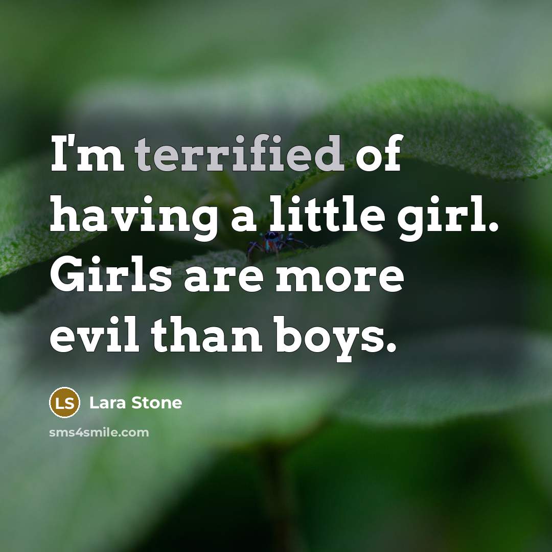“I'm terrified of having a little girl. Girls are more…” quote by Lara Stone