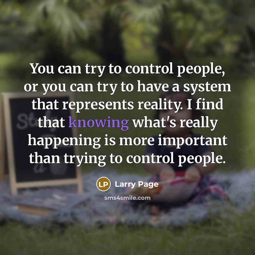 “You can try to control people, or you can try…” quote by Larry Page