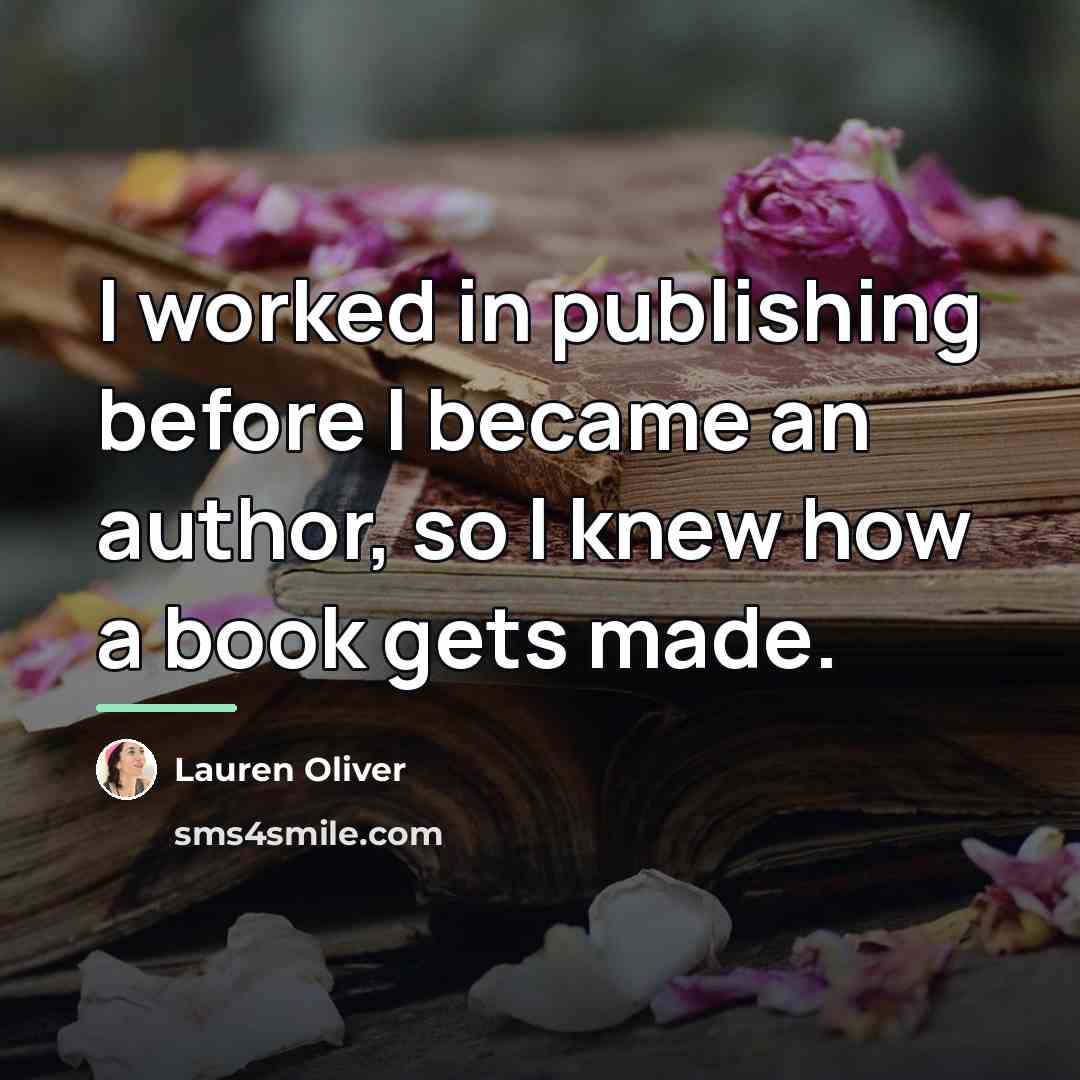 “I worked in publishing before I became an author, so…” quote by Lauren Oliver