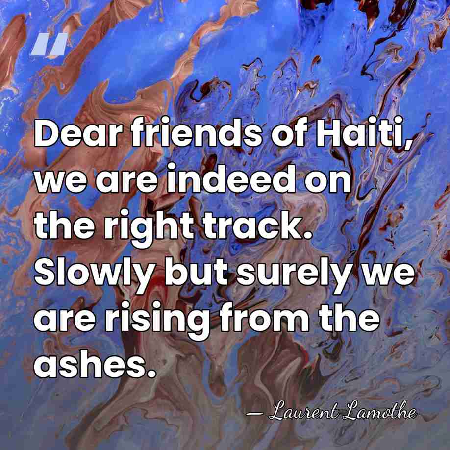Dear friends of Haiti, we are indeed on the right track. Slowly&hellip; - Laurent Lamothe