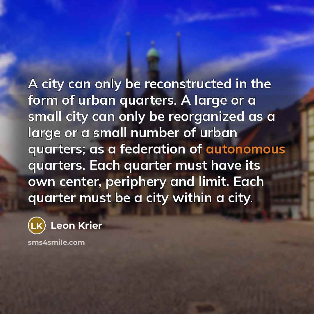 “A city can only be reconstructed in the form of…” quote by Leon Krier