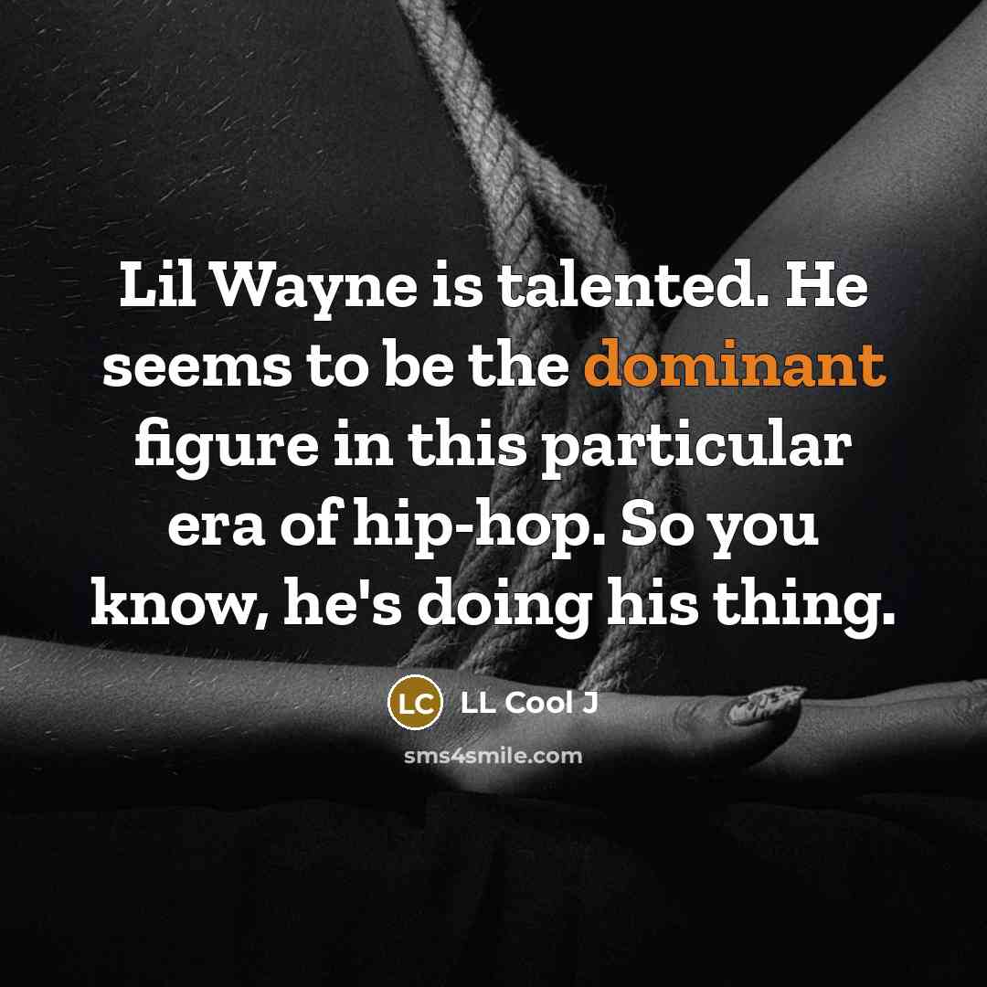 “Lil Wayne is talented. He seems to be the dominant…” quote by LL Cool J