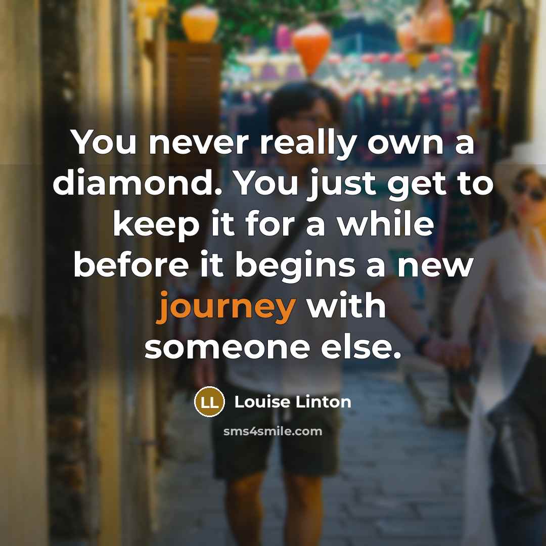 “You never really own a diamond. You just get to…” quote by Louise Linton