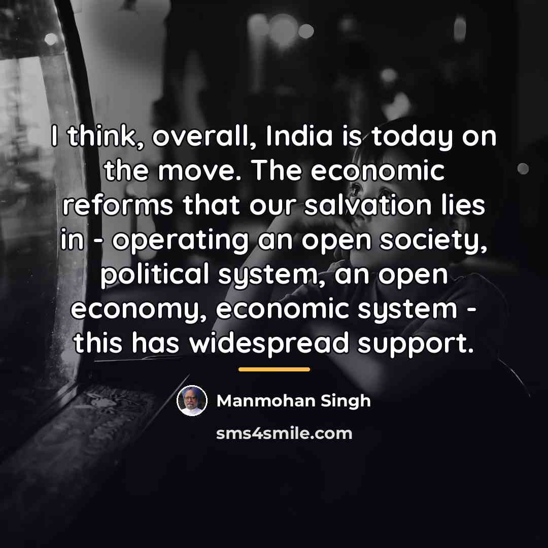 “I think, overall, India is today on the move. The…” quote by Manmohan Singh