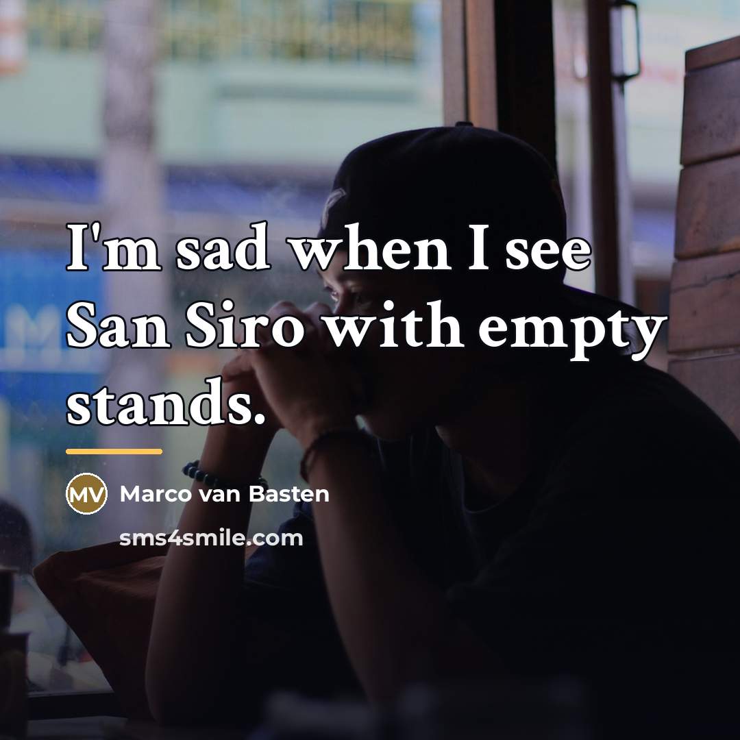 “I'm sad when I see San Siro with empty stands.…” quote by Marco van Basten