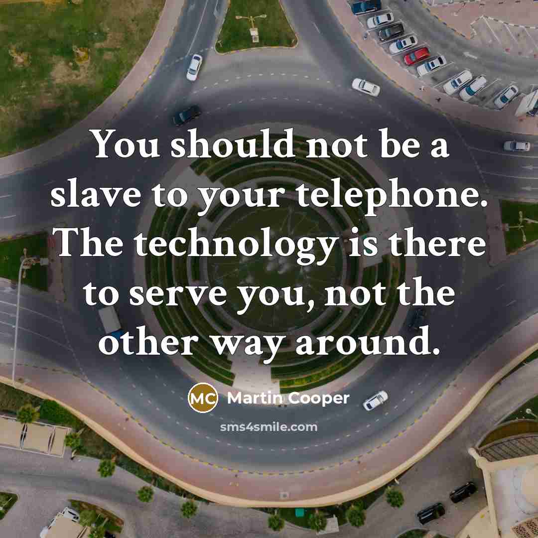 “You should not be a slave to your telephone. The…” quote by Martin Cooper
