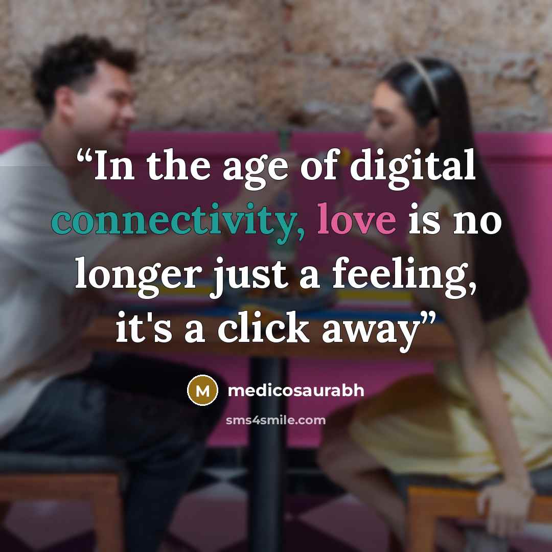 “In the age of digital connectivity, love is no longer just a feeling, it's a click away” quote by medicosaurabh