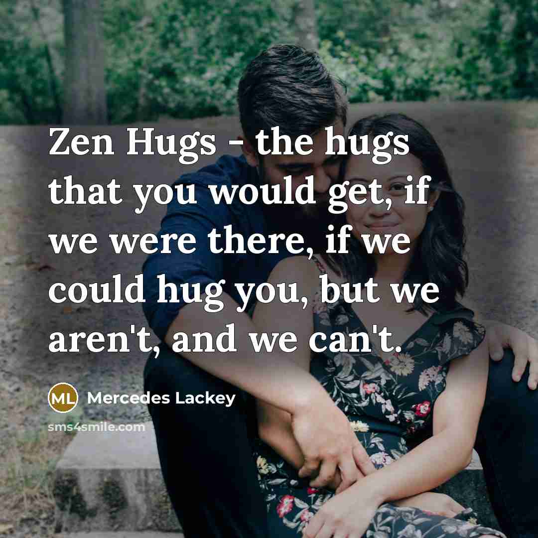 “Zen Hugs - the hugs that you would get, if…” quote by Mercedes Lackey