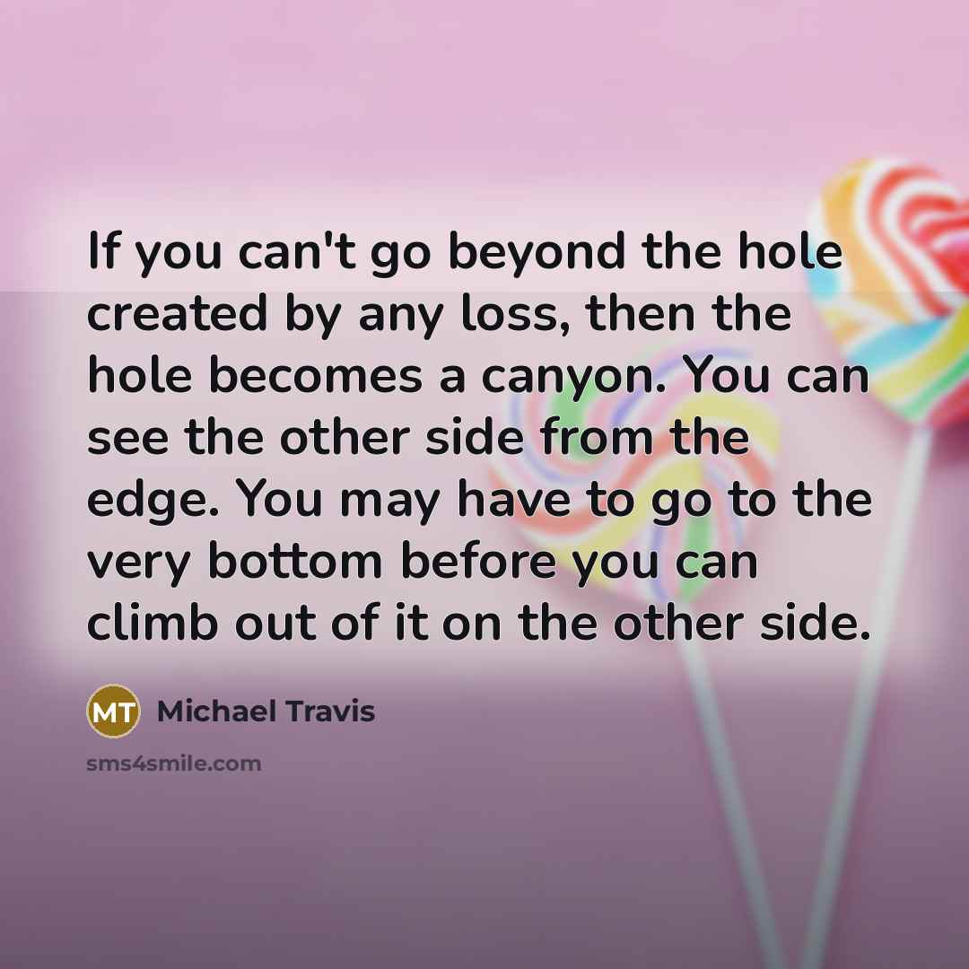 “If you can't go beyond the hole created by any…” quote by Michael Travis