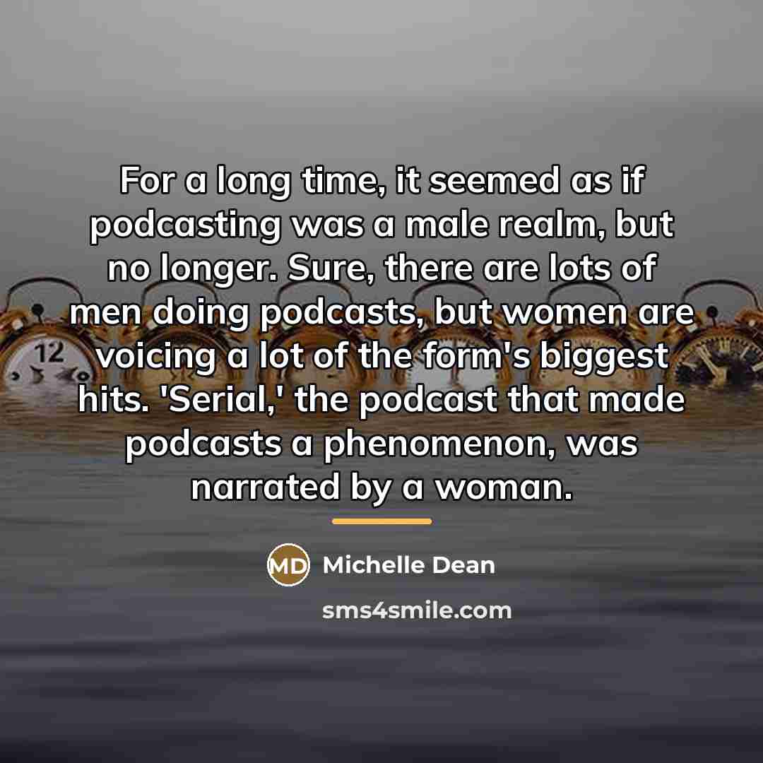 “For a long time, it seemed as if podcasting was…” quote by Michelle Dean