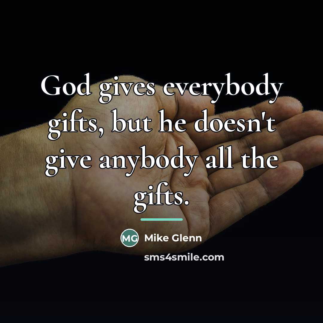 “God gives everybody gifts, but he doesn't give anybody all…” quote by Mike Glenn
