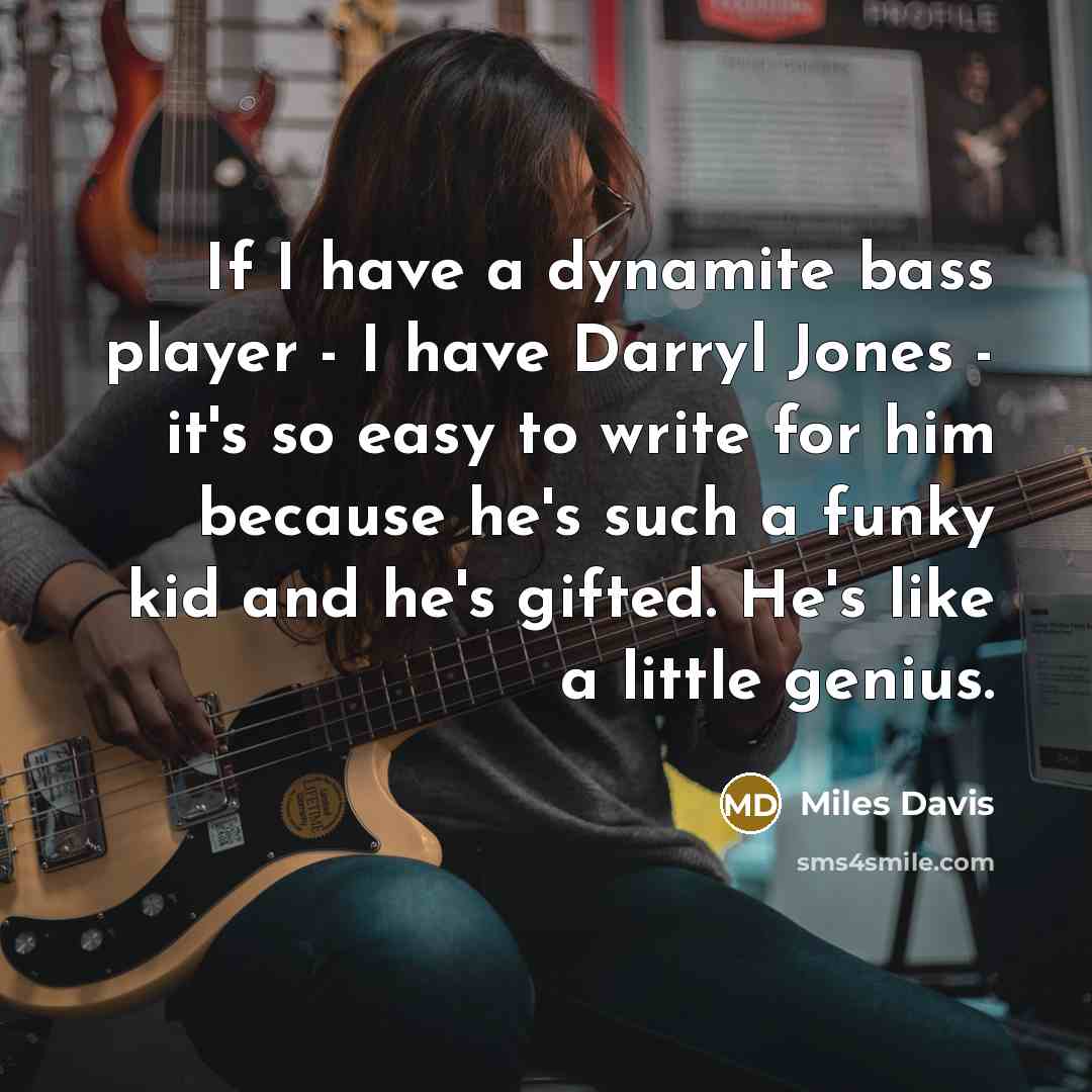 “If I have a dynamite bass player - I have…” quote by Miles Davis