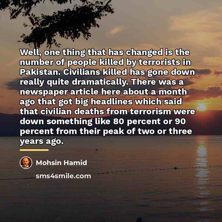 “Well, one thing that has changed is the number of…” quote by Mohsin Hamid