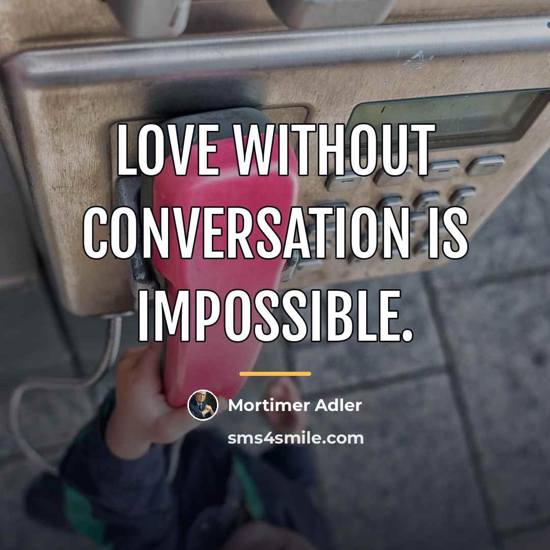 “Love without conversation is impossible.…” quote by Mortimer Adler