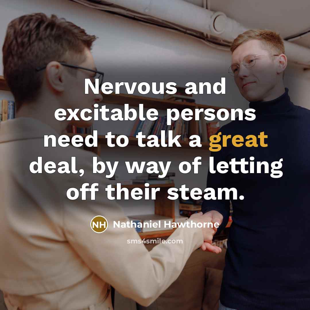 “Nervous and excitable persons need to talk a great deal,…” quote by Nathaniel Hawthorne