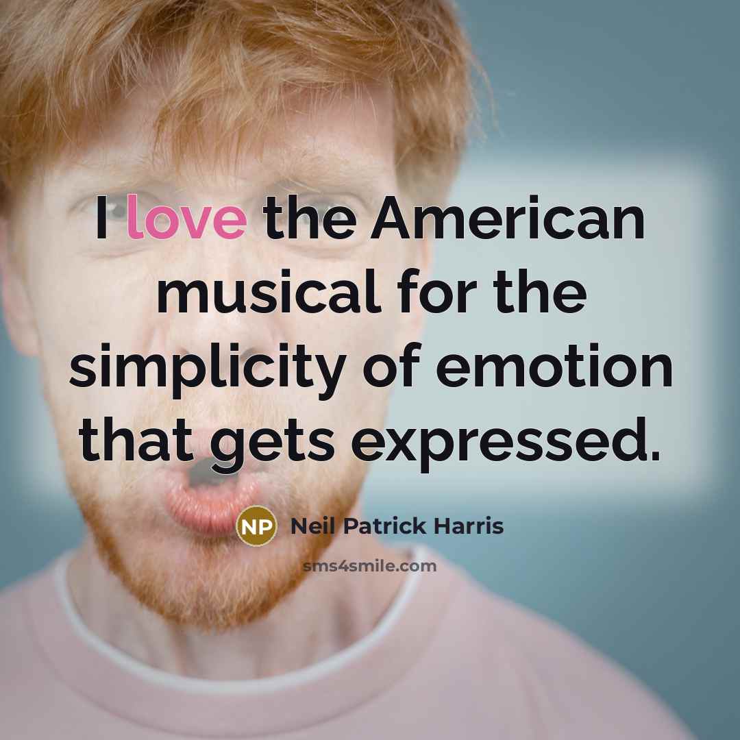 “I love the American musical for the simplicity of emotion…” quote by Neil Patrick Harris