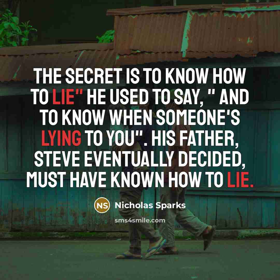 “The secret is to know how to lie" he used…” quote by Nicholas Sparks