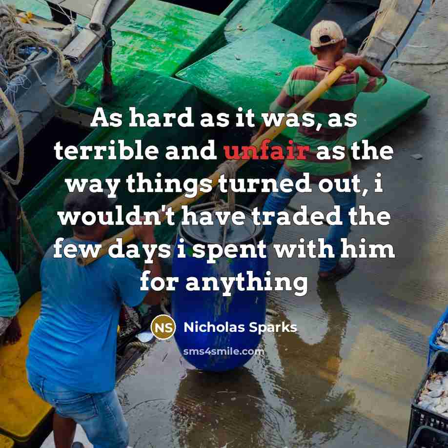 “As hard as it was, as terrible and unfair as…” quote by Nicholas Sparks