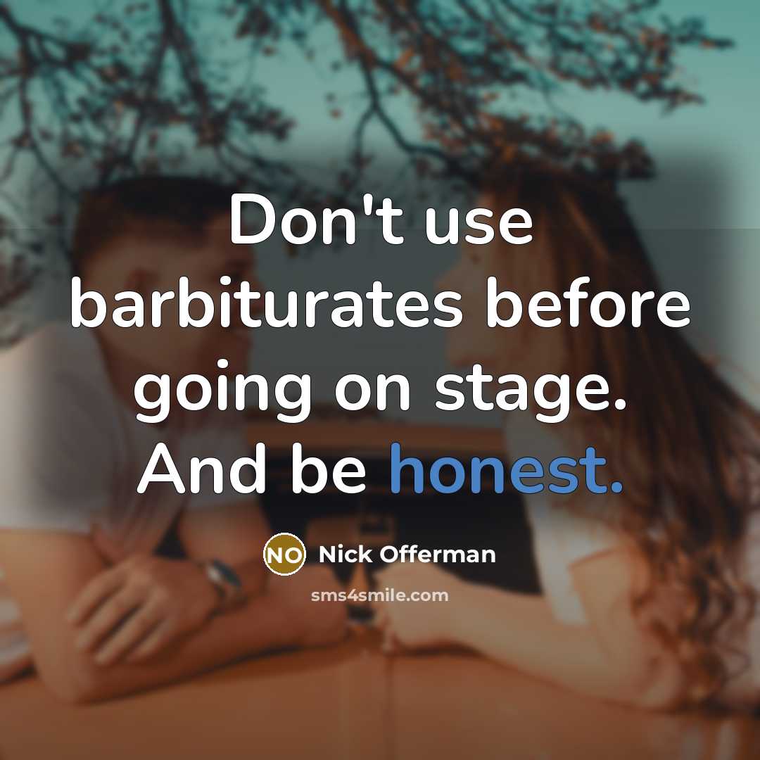 “Don't use barbiturates before going on stage. And be honest.…” quote by Nick Offerman