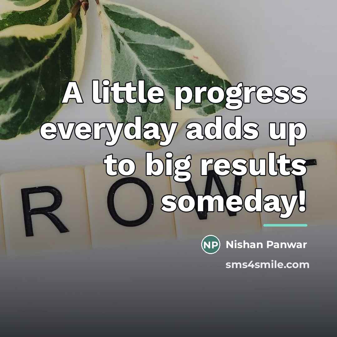 “A little progress everyday adds up to big results someday!…” quote by Nishan Panwar