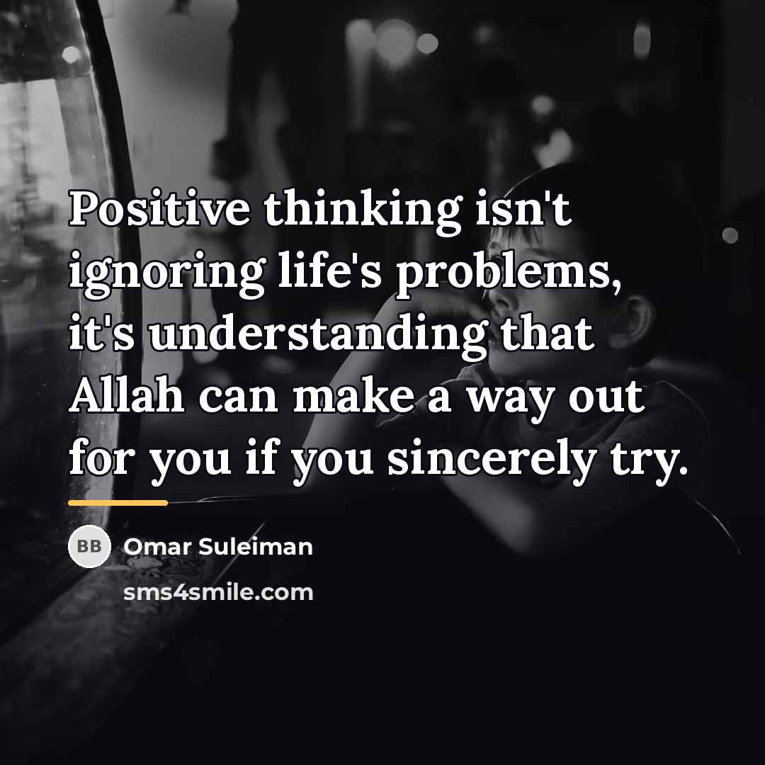 “Positive thinking isn't ignoring life's problems, it's understanding that Allah…” quote by Omar Suleiman